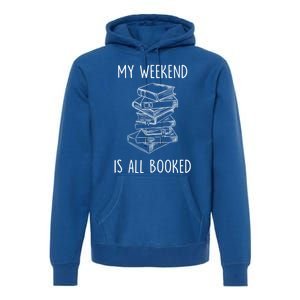 My Weekend Is All Booked Funny Reading Book Lover Librarian Great Gift Premium Hoodie