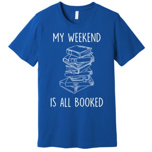 My Weekend Is All Booked Funny Reading Book Lover Librarian Great Gift Premium T-Shirt