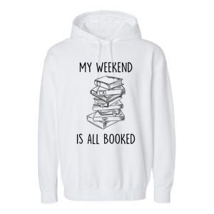 My Weekend Is All Booked Funny Reading Book Lover Librarian Great Gift Garment-Dyed Fleece Hoodie