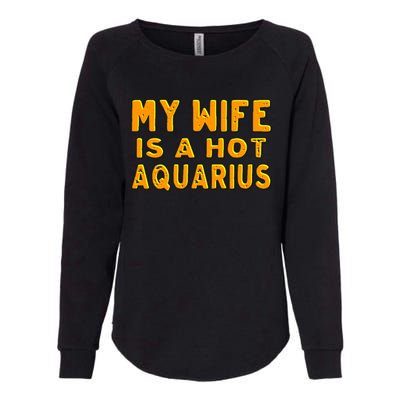 My Wife Is A Hot Aquarius Birthday Astrology Cool Gift Womens California Wash Sweatshirt