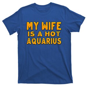 My Wife Is A Hot Aquarius Birthday Astrology Cool Gift T-Shirt