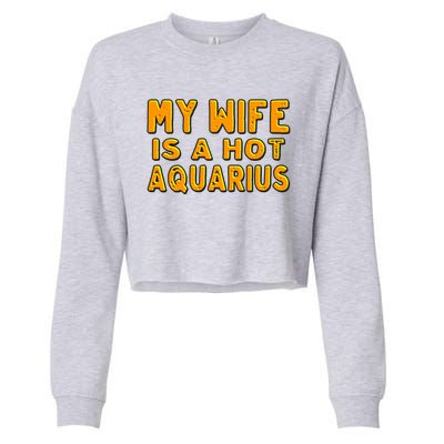 My Wife Is A Hot Aquarius Birthday Astrology Cool Gift Cropped Pullover Crew