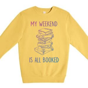 My Weekend Is All Booked Funny Reading Book Lover Librarian Great Gift Premium Crewneck Sweatshirt