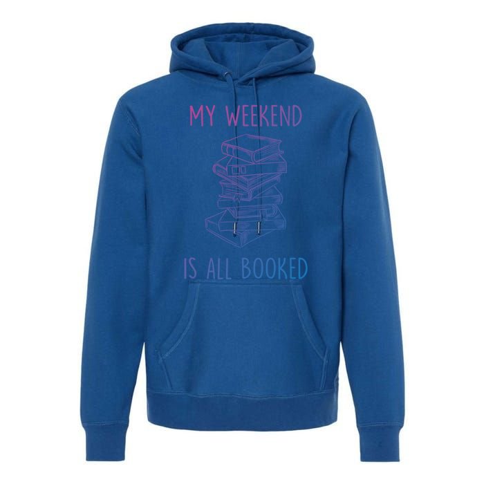 My Weekend Is All Booked Funny Reading Book Lover Librarian Great Gift Premium Hoodie