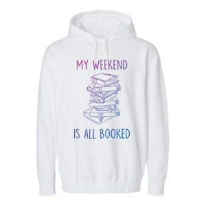 My Weekend Is All Booked Funny Reading Book Lover Librarian Great Gift Garment-Dyed Fleece Hoodie