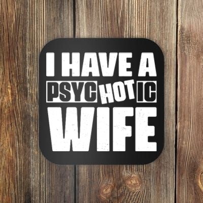 I Have A Psychotic Hot Wife Funny Husband Gift Coaster