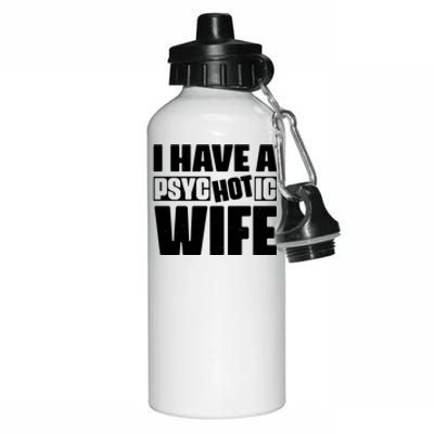 I Have A Psychotic Hot Wife Funny Husband Gift Aluminum Water Bottle