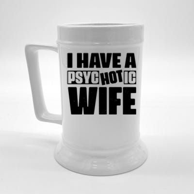 I Have A Psychotic Hot Wife Funny Husband Gift Beer Stein