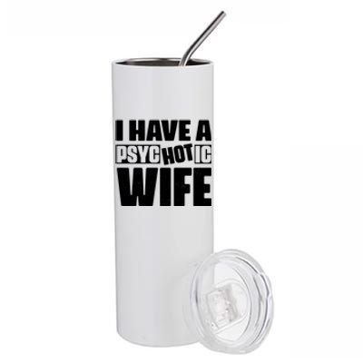 I Have A Psychotic Hot Wife Funny Husband Gift Stainless Steel Tumbler