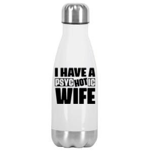 I Have A Psychotic Hot Wife Funny Husband Gift Stainless Steel Insulated Water Bottle