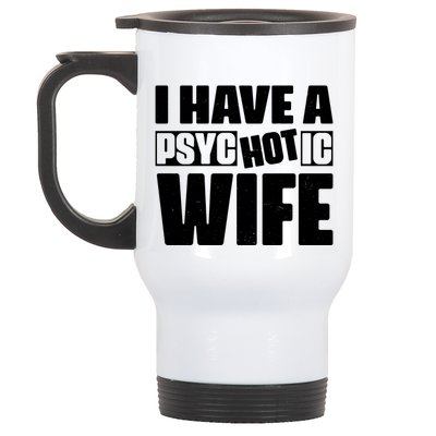 I Have A Psychotic Hot Wife Funny Husband Gift Stainless Steel Travel Mug