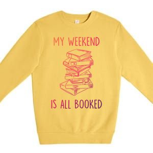 My Weekend Is All Booked Funny Reading Book Lover Librarian Great Gift Premium Crewneck Sweatshirt