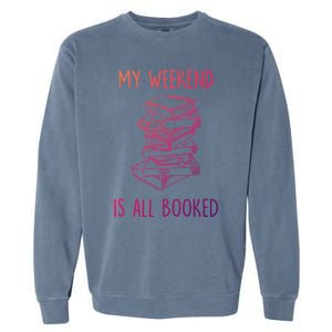 My Weekend Is All Booked Funny Reading Book Lover Librarian Great Gift Garment-Dyed Sweatshirt