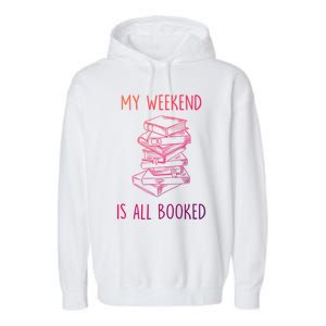 My Weekend Is All Booked Funny Reading Book Lover Librarian Great Gift Garment-Dyed Fleece Hoodie