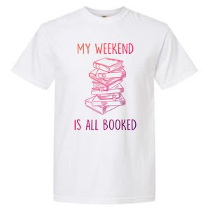 My Weekend Is All Booked Funny Reading Book Lover Librarian Great Gift Garment-Dyed Heavyweight T-Shirt