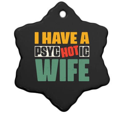 I Have A Psychotic Hot Wife Funny Husband Gift Ceramic Star Ornament