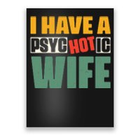 I Have A Psychotic Hot Wife Funny Husband Gift Poster