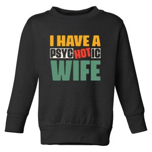 I Have A Psychotic Hot Wife Funny Husband Gift Toddler Sweatshirt