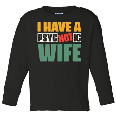 I Have A Psychotic Hot Wife Funny Husband Gift Toddler Long Sleeve Shirt