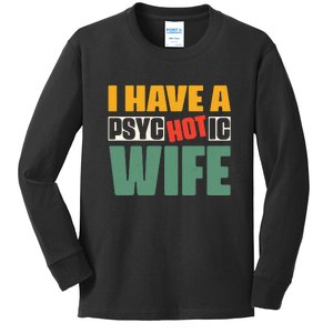 I Have A Psychotic Hot Wife Funny Husband Gift Kids Long Sleeve Shirt