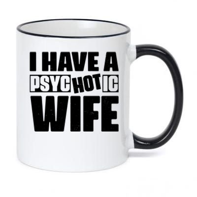 I Have A Psychotic Hot Wife Funny Husband Gift 11oz Black Color Changing Mug