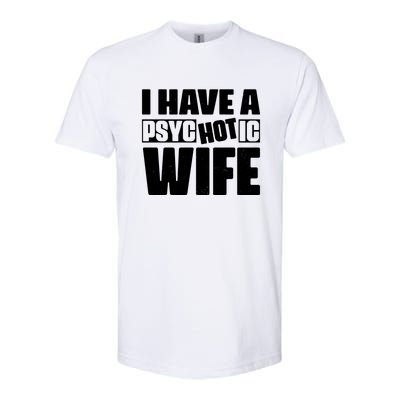 I Have A Psychotic Hot Wife Funny Husband Gift Softstyle CVC T-Shirt