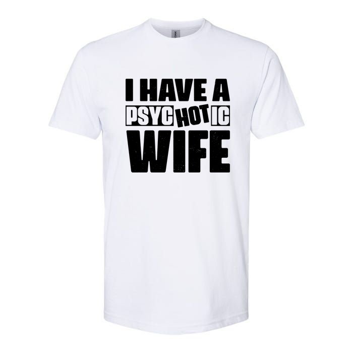 I Have A Psychotic Hot Wife Funny Husband Gift Softstyle CVC T-Shirt