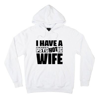 I Have A Psychotic Hot Wife Funny Husband Gift Hoodie