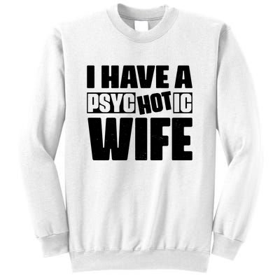 I Have A Psychotic Hot Wife Funny Husband Gift Sweatshirt