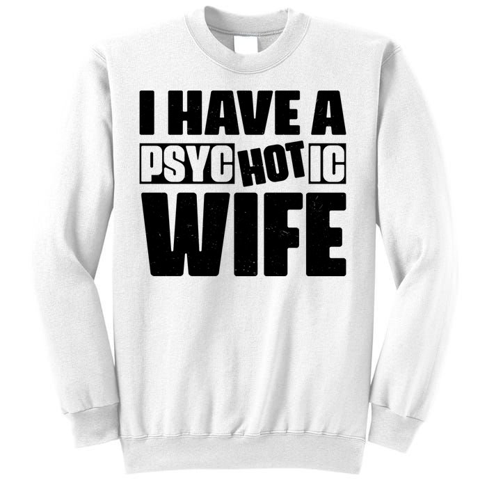 I Have A Psychotic Hot Wife Funny Husband Gift Sweatshirt