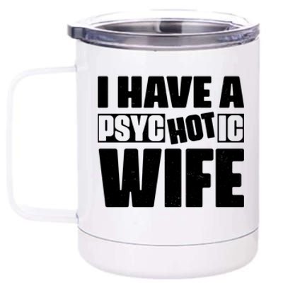 I Have A Psychotic Hot Wife Funny Husband Gift 12 oz Stainless Steel Tumbler Cup