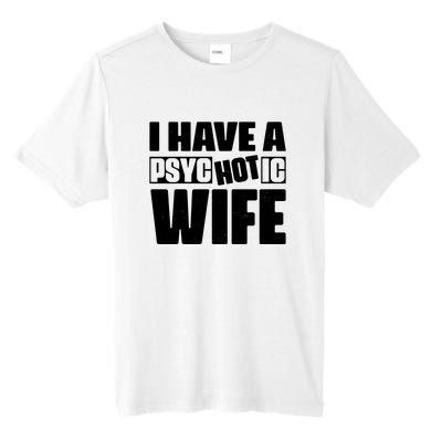 I Have A Psychotic Hot Wife Funny Husband Gift Tall Fusion ChromaSoft Performance T-Shirt