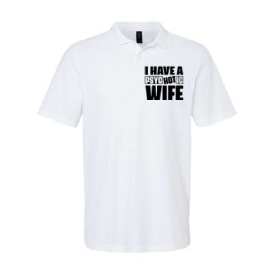 I Have A Psychotic Hot Wife Funny Husband Gift Softstyle Adult Sport Polo