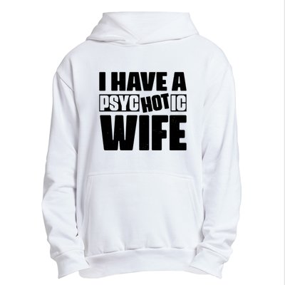 I Have A Psychotic Hot Wife Funny Husband Gift Urban Pullover Hoodie