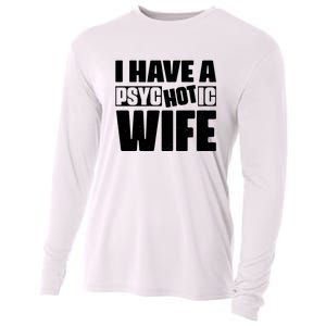 I Have A Psychotic Hot Wife Funny Husband Gift Cooling Performance Long Sleeve Crew