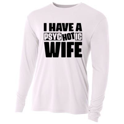 I Have A Psychotic Hot Wife Funny Husband Gift Cooling Performance Long Sleeve Crew