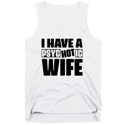 I Have A Psychotic Hot Wife Funny Husband Gift Tank Top