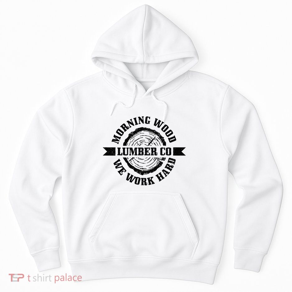 Morning Wood Lumber Co. Funny Lumberjack Logger Arborist Hoodie