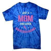 Mom Who Loves Wakeboarding Surfing Mother Wakeboarding Gift Tie-Dye T-Shirt