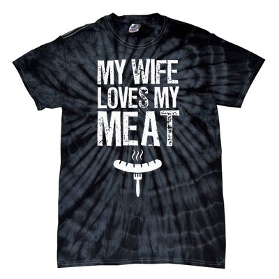 My Wife Loves My Meat Funny Grilling Bbq Lover Tie-Dye T-Shirt