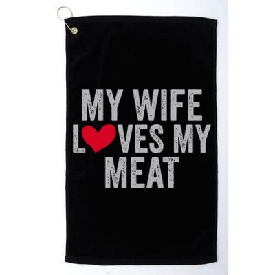 My Wife Loves My Meat Funny Grilling Lover Platinum Collection Golf Towel