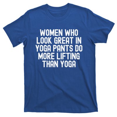 Men Who Look Great In Yoga Pants Do More Lifting Gift T-Shirt