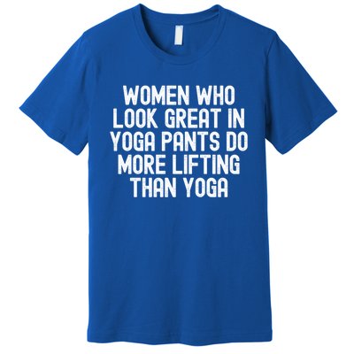 Men Who Look Great In Yoga Pants Do More Lifting Gift Premium T-Shirt