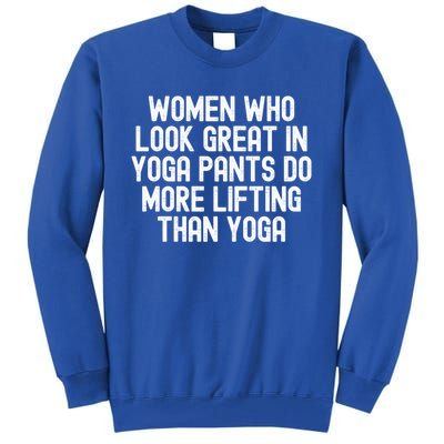 Men Who Look Great In Yoga Pants Do More Lifting Gift Tall Sweatshirt