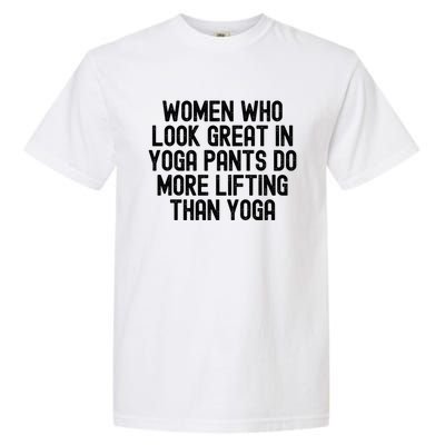 Men Who Look Great In Yoga Pants Do More Lifting Gift Garment-Dyed Heavyweight T-Shirt