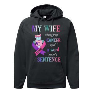 My Wife Living Proof Cancer Is Just A Word Not A Sentence Performance Fleece Hoodie