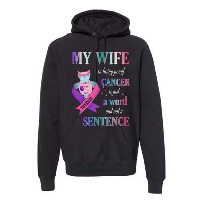 My Wife Living Proof Cancer Is Just A Word Not A Sentence Premium Hoodie