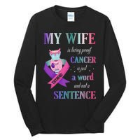 My Wife Living Proof Cancer Is Just A Word Not A Sentence Tall Long Sleeve T-Shirt