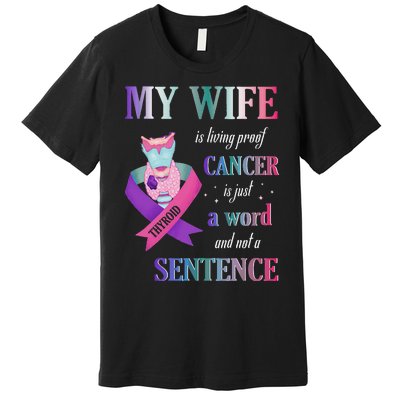 My Wife Living Proof Cancer Is Just A Word Not A Sentence Premium T-Shirt