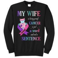 My Wife Living Proof Cancer Is Just A Word Not A Sentence Tall Sweatshirt